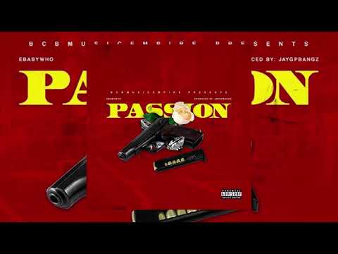EBABYWHO - PASSION PROD. BY JAYGPBANGZ