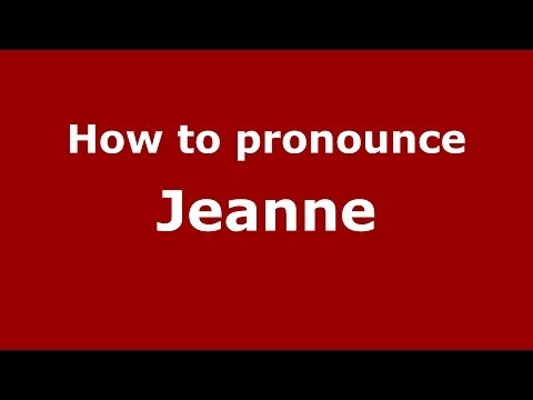 How to Pronounce Jeanne - PronounceNames.com