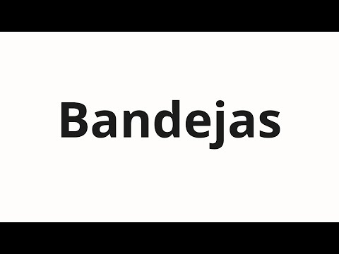 How to pronounce Bandejas