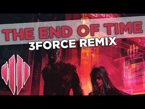 Video thumbnail for The End of Time [3FORCE Remix]