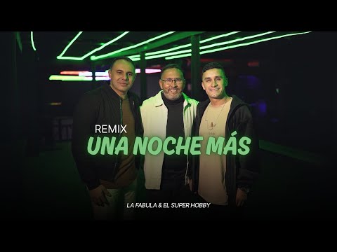 UNA NOCHE MÁS (Remix) - LA FABULA & EL SUPER HOBBY