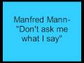 MANFRED%20MANN%20-%20DON%27T%20ASK%20ME%20WHAT%20I%20SAY