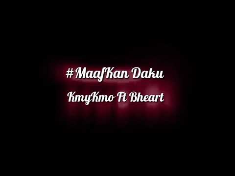 MaafKan Daku-KmyKmo Ft BHeart