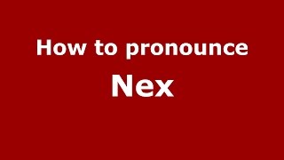 How to pronounce Nex