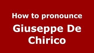 How to pronounce Giuseppe De Chirico