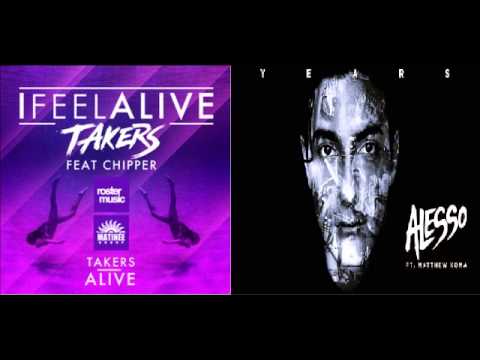 Alesso ft Matthew Koma vs Takers ft Chippers - The Years is Alive
