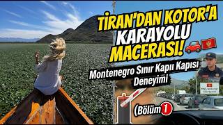 TİRAN’DAN KOTOR’A KARAYOLU MACERASI! 🚗🇲🇪 Montenegro Sınır Kapısı Deneyimi (Bölüm