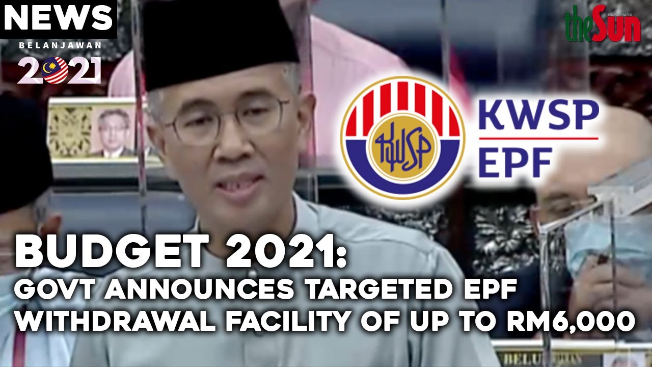BUDGET2021: Govt announces targeted EPF withdrawal facility of up to RM6,000