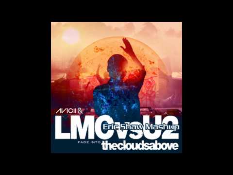 Avicii & LMC vs. U2 - Fade Into the Clouds Above (Eric Shaw Mashup)