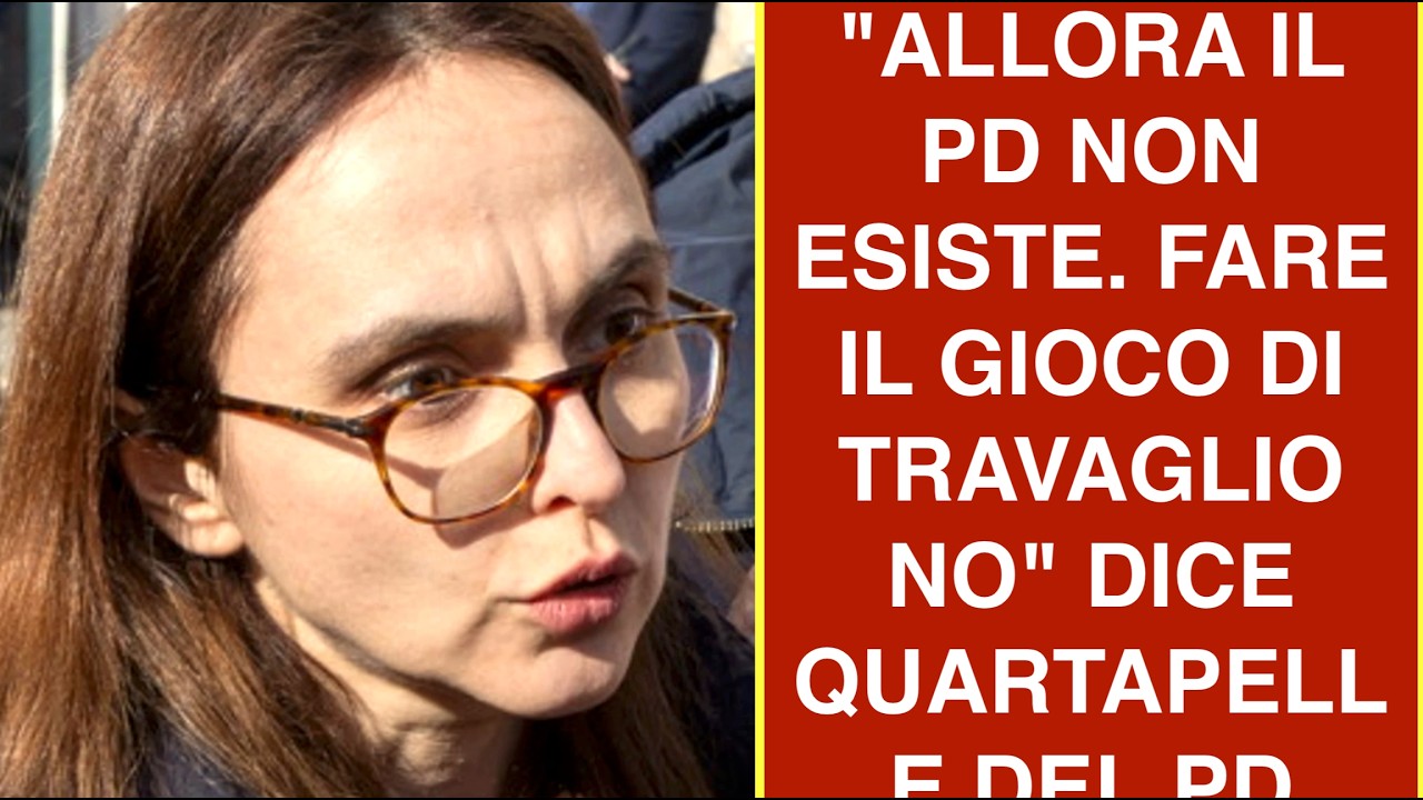 "ALLORA IL PD NON ESISTE. FARE IL GIOCO DI TRAVAGLIO NO" DICE QUARTAPELLE DEL PD