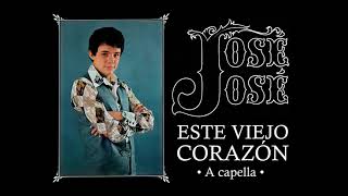 José José - Este Viejo Corazón (A Capella) 🎤✨