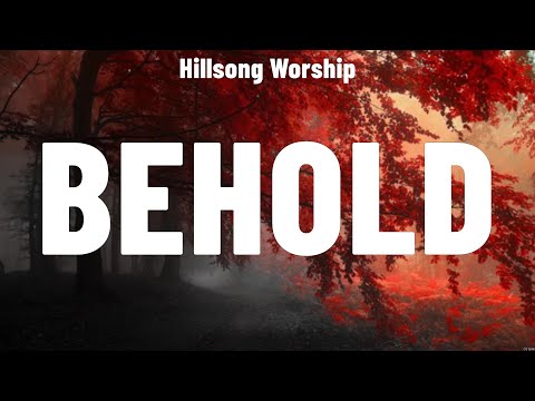 Hillsong Worship - Behold (Lyrics) Lauren Daigle, Phil Wickham, Hillsong United