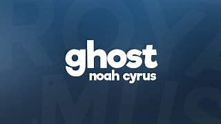 Noah Cyrus - Ghost (Lyrics)