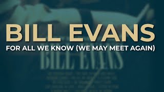 Bill Evans - For All We Know (We May Meet Again) (Official Audio)
