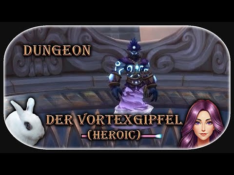 World of Warcraft 🐇 Dungeons - Der Vortexgipfel (Heroic)