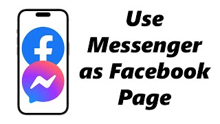 How To Use Facebook Messenger as Facebook Page