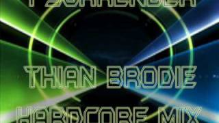 I Surrender - Thian Brodie (hardcore mix).wmv