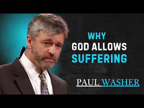 "WHY GOD ALLOWS SUFFERING" | PAUL WASHER || POWERFULL SPEECH