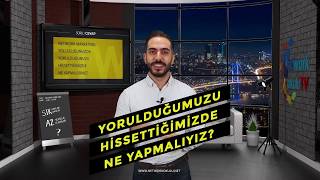 Yorulduğumuzu Hissettiğimizde Ne Yapmalıyız? (Network Marketing Soruları)