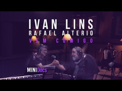 Ivan Lins e Rafael Alterio - Vem Comigo - MINIDocs®