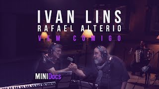 Ivan Lins e Rafael Alterio - Vem Comigo (MINIDocs®)