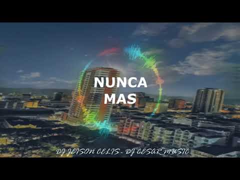 Nunca Mas Rmx DJ JEISON CELIS - DJ CESAR MUSIC