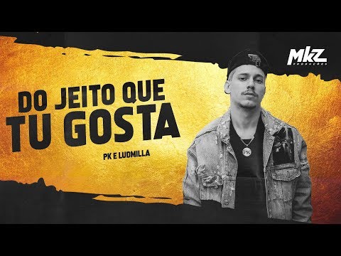 PK e Ludmilla - Do Jeito Que Tu Gosta (MKZ Produções)