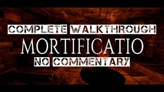 Mortificatio Complete Walkthrough (no commentary)