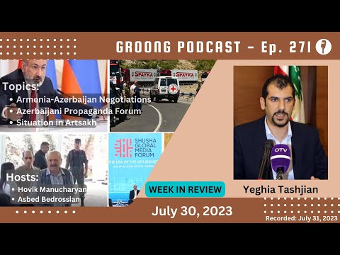 Yeghia Tashjian - Armenian Azerbaijani Negotiations | Azerbaijani Propaganda in Shushi | Situation In Artsakh | Ep 271 - July 30, 2023