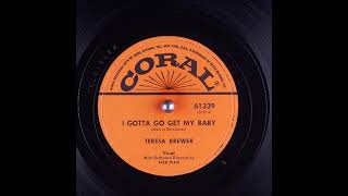 I Gotta Go Get My Baby ~ Teresa Brewer with Orchestra (1955)
