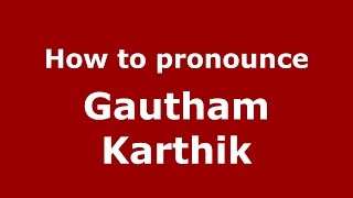 How to pronounce Gautham Karthik