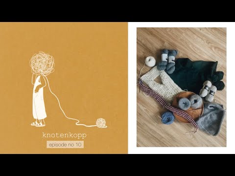 knotenkopp knitting - podcast no 10 (Cardigano No 4, Twist loop collar, Levitate wrap)