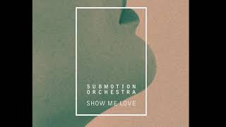 Submotion Orchestra - Show Me Love video
