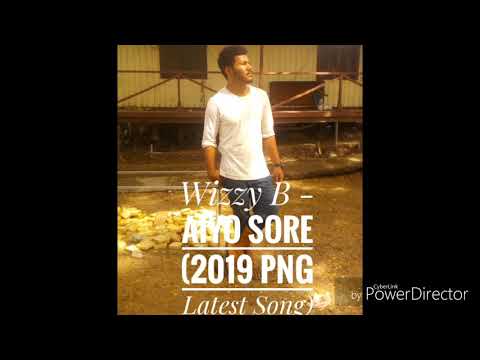 Wizzy B - Aiyo Sore (2019 PNG Latest Song)