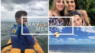 Mexico Travel Vlog