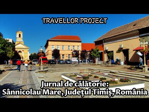 Jurnal de călătorie: Sânnicolau Mare, Județul Timiș, România