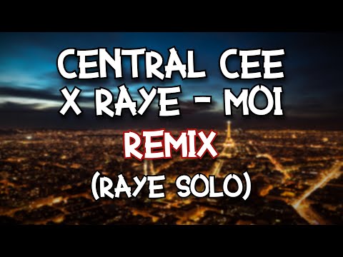 CENTRAL CEE X RAYE - MOI - REMIX (RAYE SOLO)