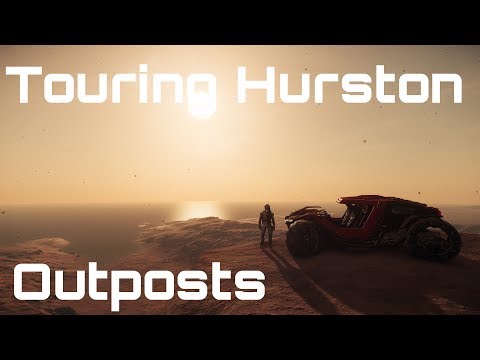 Star Citizen 3.3.6 - A Short Guide to Hurston's Outposts