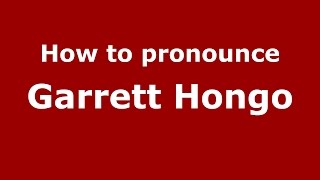 How to pronounce Garrett Hongo