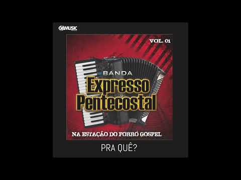 PRA QUÊ? BANDA EXPRESSO PENTECOSTAL (Oficial)