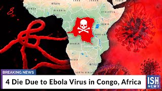 4 Die Due to Ebola Virus in Congo, Africa