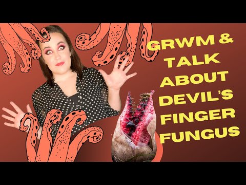 Devil’s Finger Fungus & GRWM