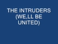 THE INTRUDERS WE,LL BE UNITED