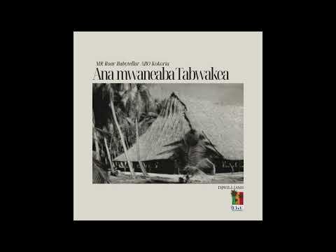 Ana mwaneaba TABWAKEA @tmstudio by Mr Roar--Babytellar--ABO--KOKORIA PROD BY DJWILLIAMS