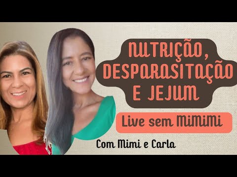 NUTRIÇÃO - DESPARASITAÇÃO - JEJUM SUPER LIVE SEM MI-MI-MI COM MIMI E CARLA! 