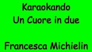 Karaoke Italiano - Un Cuore in due - Francesca Michielin ( Testo )