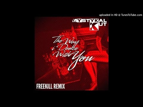 Mystykal Kut - The Way I Dance With You (Freekill Remix) (AUDIO)