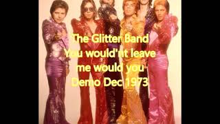 The Glitter Band 'You wouldn't leave me would you' Demo Dec 1973 (Audio)
