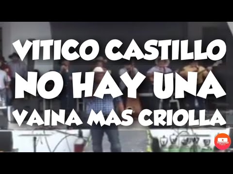 VITICO CASTILLO NO HAY UNA VAINA MAS CRIOLLA EN VIVO