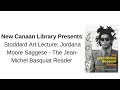 NCL Presents: Stoddard Art Lecture: Jordana Moore Saggese - The Jean-Michel Basquiat Reader